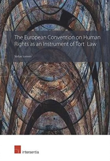 The European Convention on Human Rights as an Instrument of Tort Law Stefan Somers