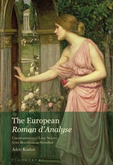 The European Roman dAnalyse. Unconsummated Love Stories from Boccaccio to Stendhal Opracowanie zbiorowe