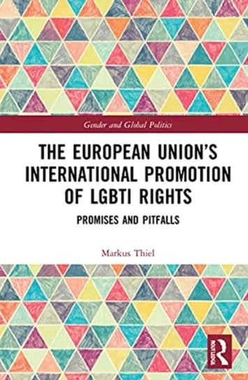 The European Union's International Promotion of LGBTI Rights: Promises and Pitfalls Opracowanie zbiorowe