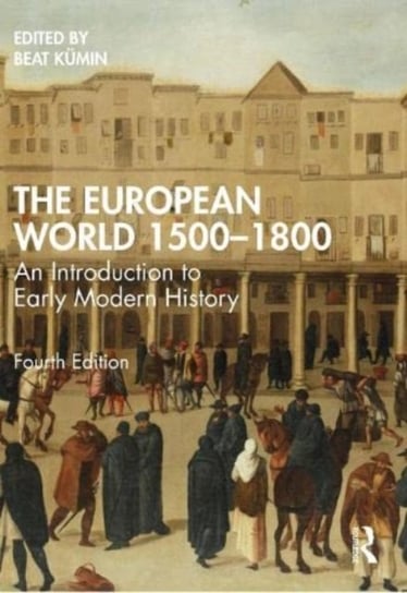 The European World 1500-1800: An Introduction to Early Modern History Kumin Beat