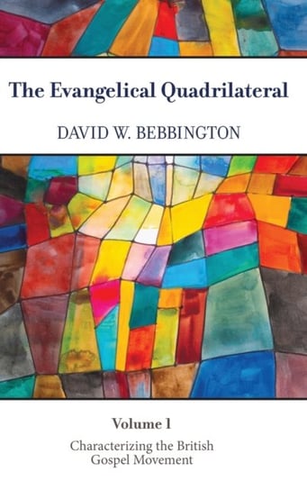 The Evangelical Quadrilateral: Characterizing the British Gospel Movement David W. Bebbington