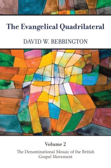 The Evangelical Quadrilateral: The Denominational Mosaic of the British Gospel Movement David W. Bebbington