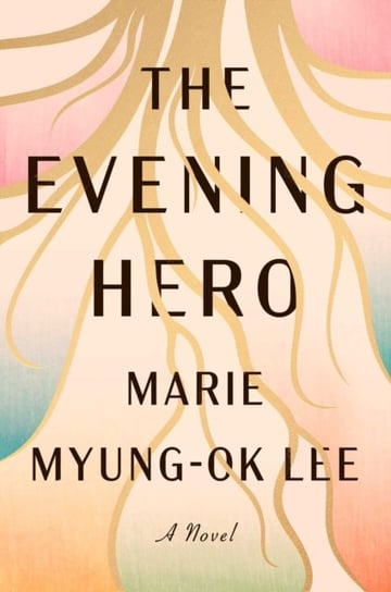 The Evening Hero Marie Myung-Ok Lee