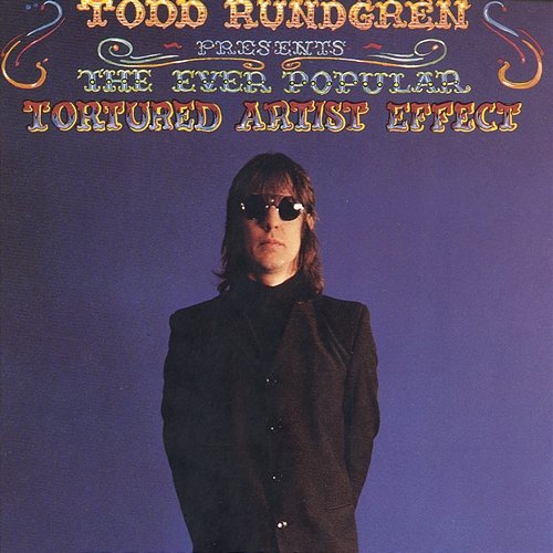 The Ever Popular Tortured Artist Effect Todd Rundgren