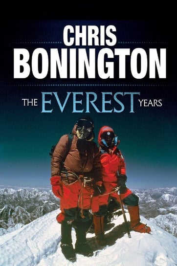 The Everest Years Bonington Chris