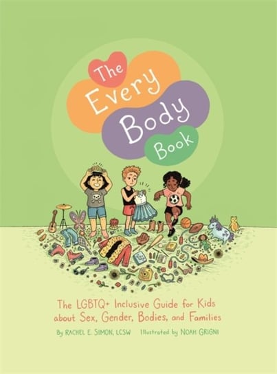 The Every Body Book: The Lgbtq+ Inclusive Guide for Kids About Sex, Gender, Bodies, and Families Rachel E. Simon