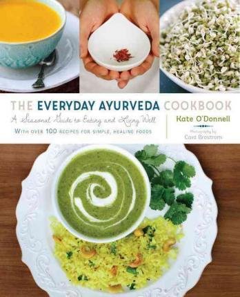 The Everyday Ayurveda Cookbook O'Donnell Kate