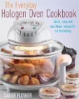 The Everyday Halogen Oven Cookbook Flower Sarah