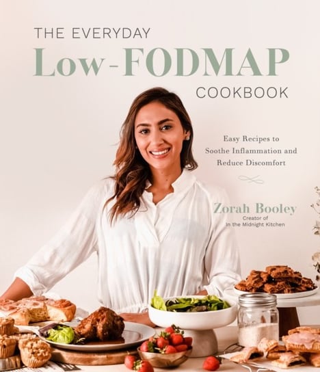 The Everyday Low-FODMAP Diet Cookbook: Easy Recipes to Reduce Discomfort and Soothe Inflammation Zorah Booley