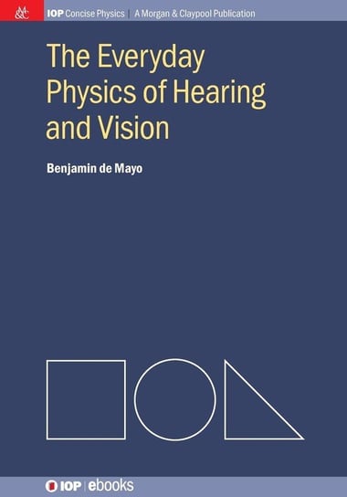 The Everyday Physics of Hearing and Vision de Mayo Benjamin