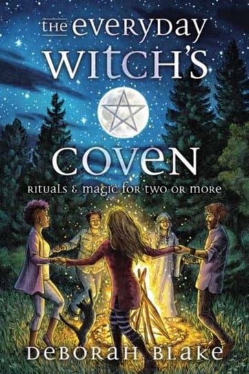 The Everyday Witch's Coven: Rituals and Magic for Two or More Blake Deborah