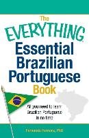 The Everything Essential Brazilian Portuguese Book. All You Need to Learn Brazilian Portuguese in No Time Ferreira Fernanda Phd