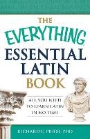 The Everything Essential Latin Book: All You Need to Learn Latin in No Time Prior Richard E.