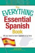 The Everything Essential Spanish Book: All You Need to Learn Spanish in No Time Gutin Julie