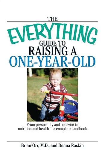 The Everything Guide to Raising a One-Year-Old Orr Brian