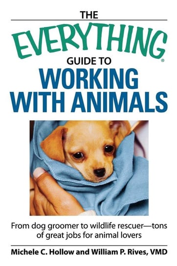 The Everything Guide to Working with Animals Hollow Michele C.