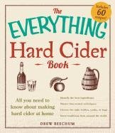 The Everything Hard Cider Book: All You Need to Know about Making Hard Cider at Home Beechum Drew