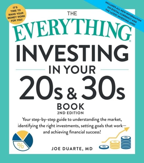 The Everything Investing in Your 20s & 30s Book, 2nd Edition: Your Step-By-Step Guide To: * Understanding Stocks, Bonds, and Mutual Funds * Maximizing Duarte Joe