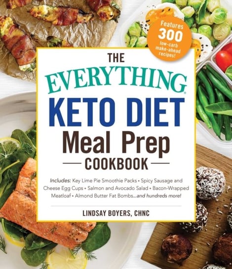 The Everything Keto Diet Meal Prep Cookbook: Includes: Sage Breakfast Sausage, Chicken Tandoori, Phi Boyers Lindsay
