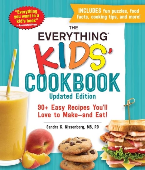 The Everything Kids Cookbook, Updated Edition: 90+ Easy Recipes Youll Love to Make-and Eat! Sandra K. Nissenberg