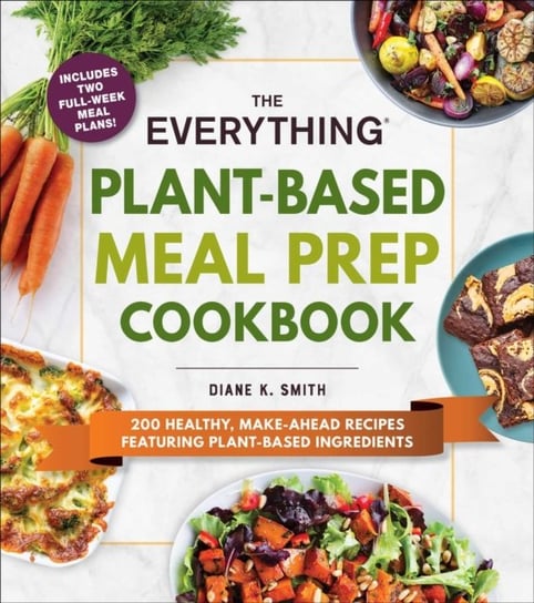 The Everything Plant-Based Meal Prep Cookbook Diane K. Smith