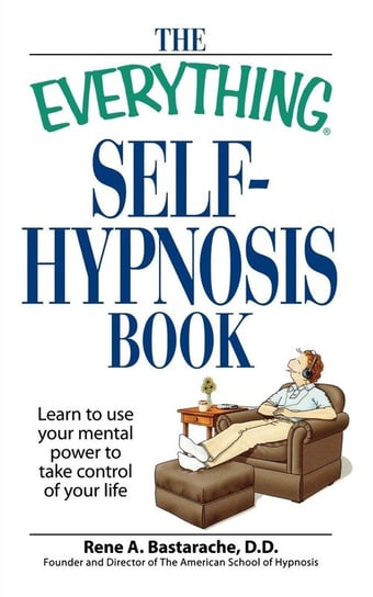 The Everything Self-Hypnosis Book Bastaracherican Rene A.