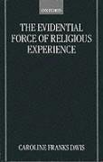 The Evidential Force of Religious Experience Davis Caroline F., Franks Davis Caroline