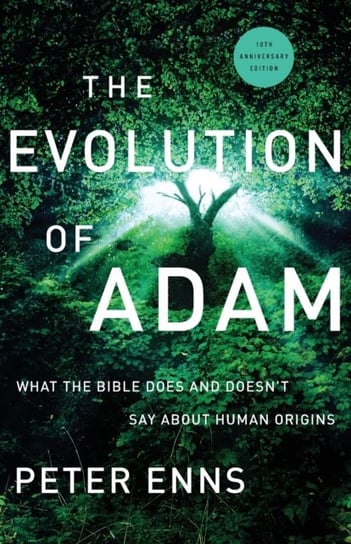 The Evolution of Adam. What the Bible Does and Doesnt Say about Human Origins Peter Enns