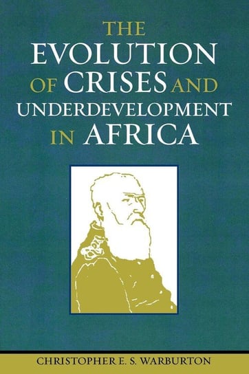 The Evolution of Crises and Underdevelopment in Africa Warburton Christopher E.S.
