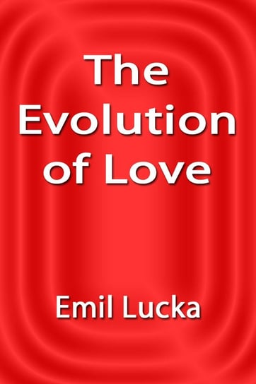 The Evolution of Love Emil Lucka