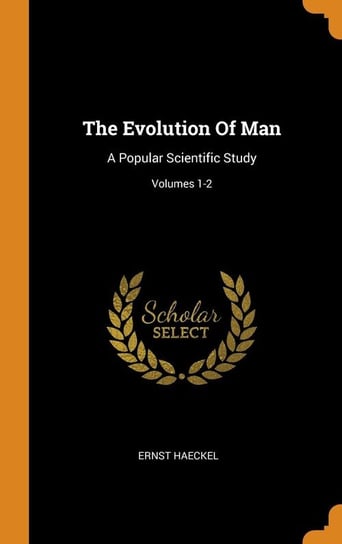 The Evolution Of Man Haeckel Ernst