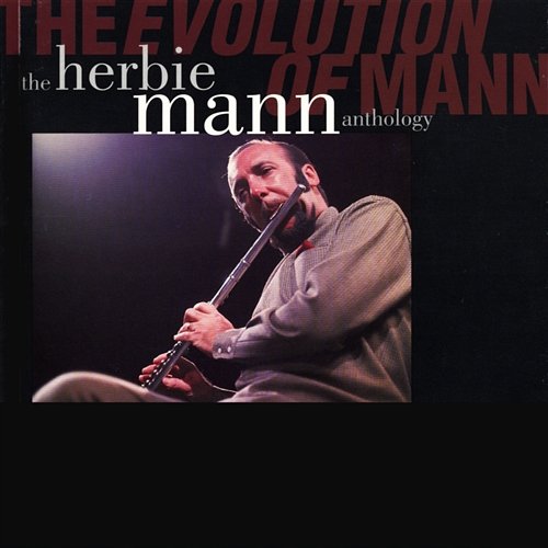 The Evolution Of Mann: The Herbie Mann Anthology Herbie Mann