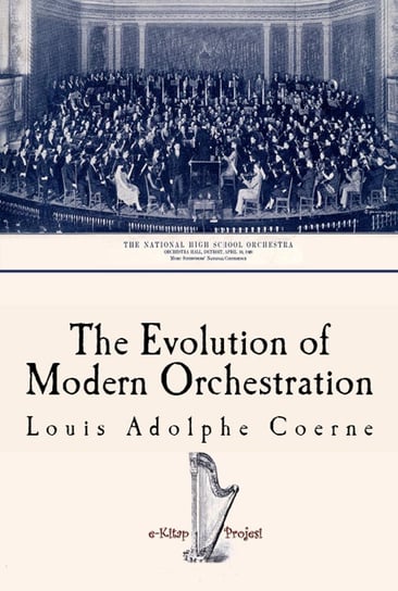 The Evolution of Modern Orchestration Louis Adolphe Coerne