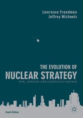 The Evolution of Nuclear Strategy: New, Updated and Completely Revised Freedman Lawrence