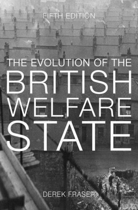 The Evolution of the British Welfare State Fraser Derek