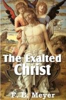 The Exalted Christ Meyer F. B.