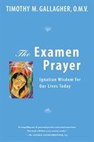 The Examen Prayer: Ignatian Wisdom for Our Lives Today Gallagher Timothy M.
