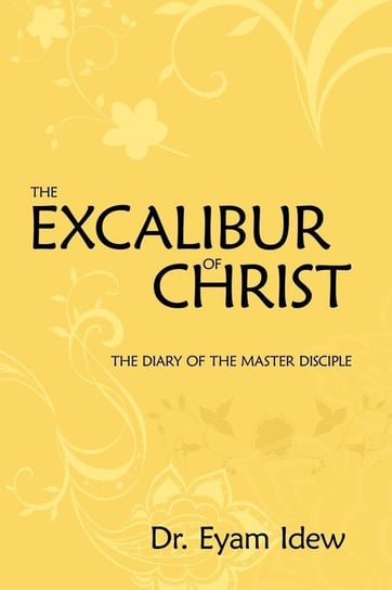 The Excalibur Of Christ Idew Dr. Eyam