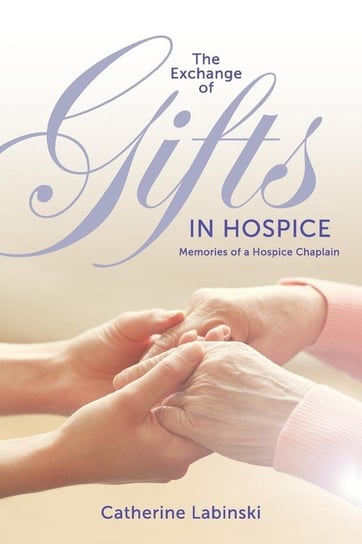 The Exchange of Gifts in Hospice Catherine Labinski