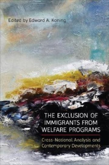 The Exclusion of Immigrants from Welfare Programs: Cross-National Analysis and Contemporary Developments University of Toronto Press