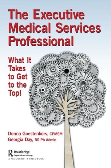 The Executive Medical Services Professional: What It Takes to Get to the Top! Donna Goestenkors, Georgia Day