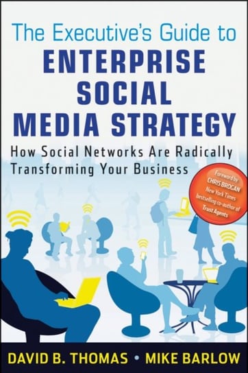The Executives Guide to Enterprise Social Media Strategy: How Social Networks Are Radically Transfor Mike Barlow, David B. Thomas