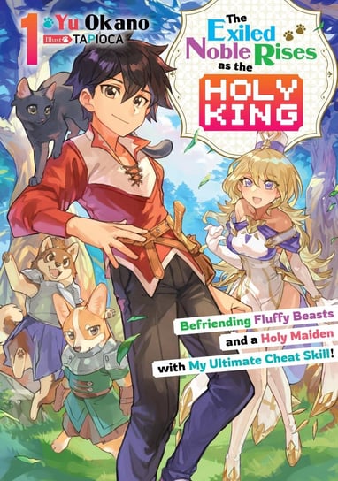 The Exiled Noble Rises as the Holy King: Befriending Fluffy Beasts and a Holy Maiden with My Ultimate Cheat Skill! Volume 1 - ebook epub Yu Okano