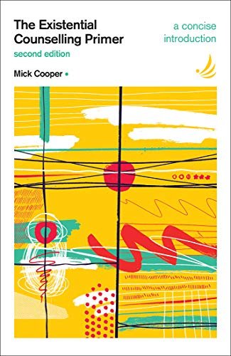 The Existential Counselling Primer (second edition): A concise introduction Cooper Mick