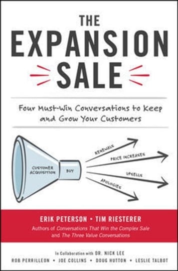 The Expansion Sale: Four Must-Win Conversations to Keep and Grow Your Customers Erik Peterson, Tim Riesterer