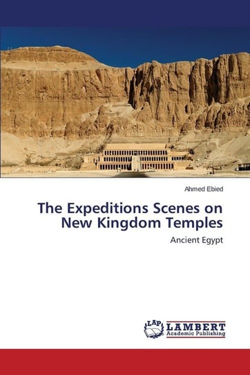 The Expeditions Scenes on New Kingdom Temples Ebied Ahmed