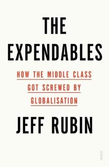 The Expendables: how the middle class got screwed by globalisation Rubin Jeff