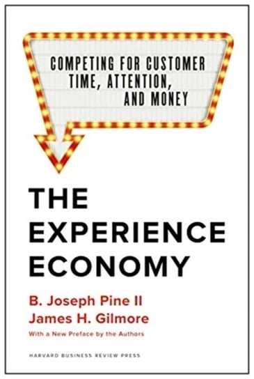 The Experience Economy, With a New Preface by the Authors B. Joseph Pine II, James H. Gilmore