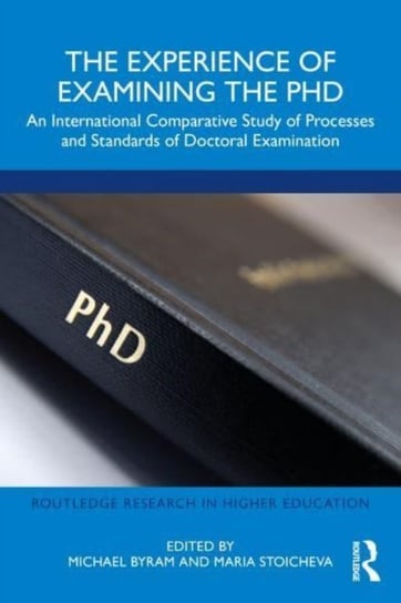 The Experience of Examining the PhD: An International Comparative Study of Processes and Standards of Doctoral Examination Opracowanie zbiorowe