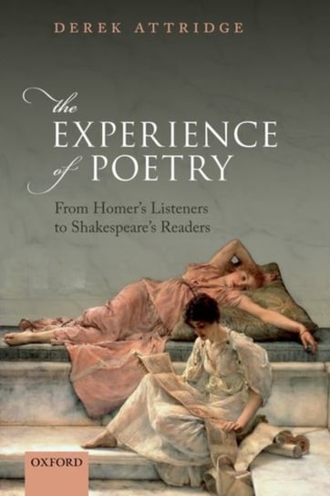 The Experience of Poetry: From Homer's Listeners to Shakespeare's Readers Opracowanie zbiorowe
